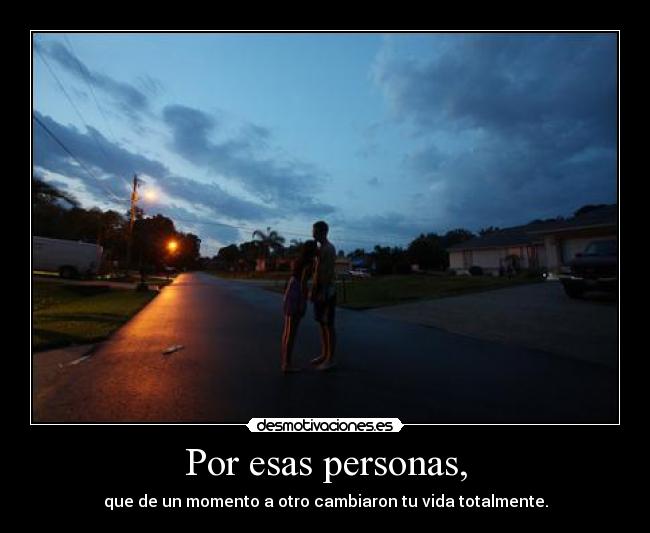 Por esas personas, -