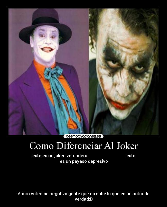 Como Diferenciar Al Joker - este es un joker  verdadero                                      este es un payaso depresivo





Ahora votenme negativo gente que no sabe lo que es un actor de verdad:D