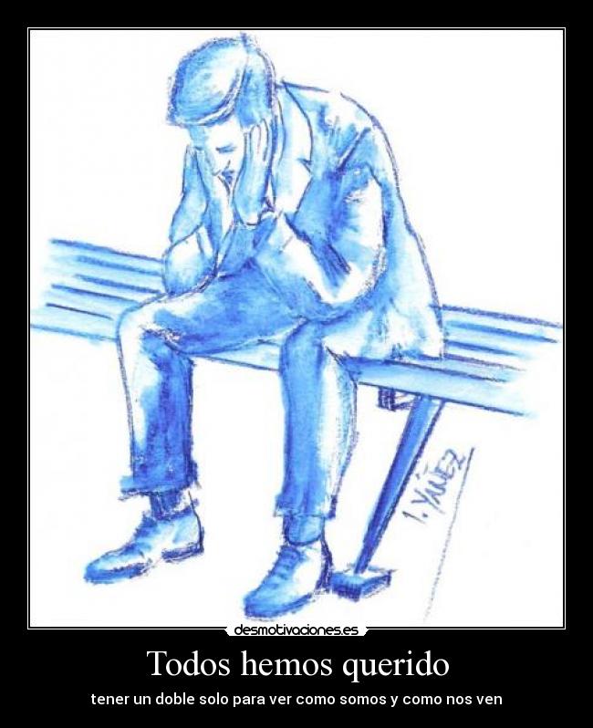 Todos hemos querido - tener un doble solo para ver como somos y como nos ven