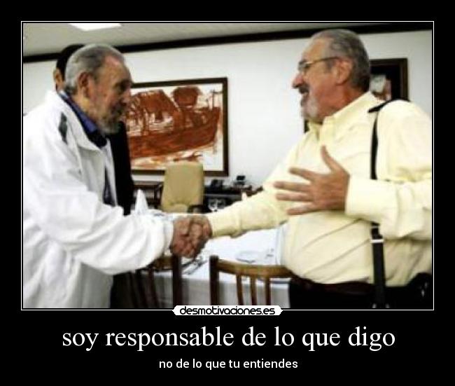 soy responsable de lo que digo -