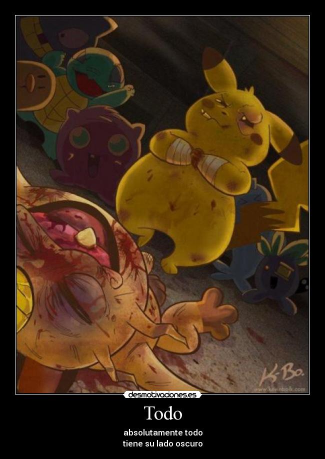 Todo - absolutamente todo
tiene su lado oscuro