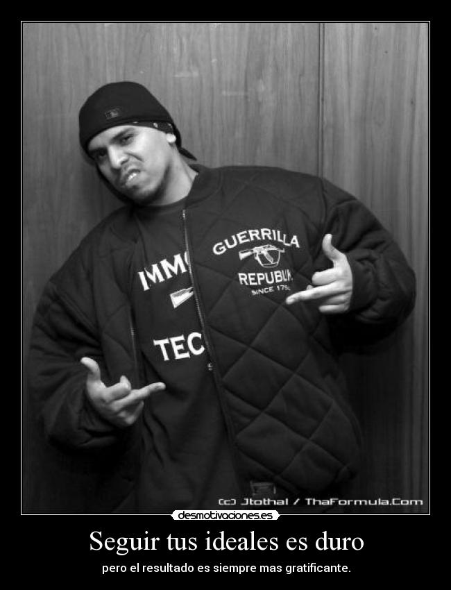 Seguir tus ideales es duro - pero el resultado es siempre mas gratificante.