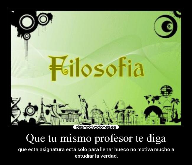 Que tu mismo profesor te diga - que esta asignatura está solo para llenar hueco no motiva mucho a
estudiar la verdad.