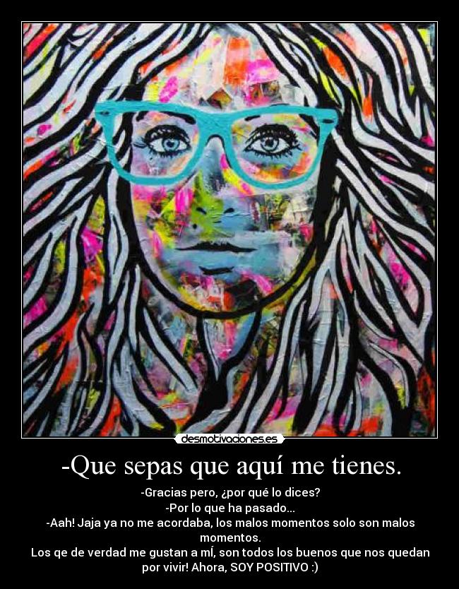-Que sepas que aquí me tienes. - 