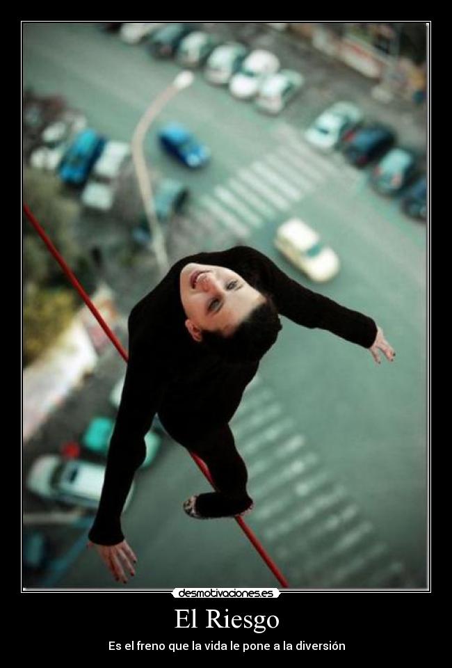 El Riesgo - Es el freno que la vida le pone a la diversión
