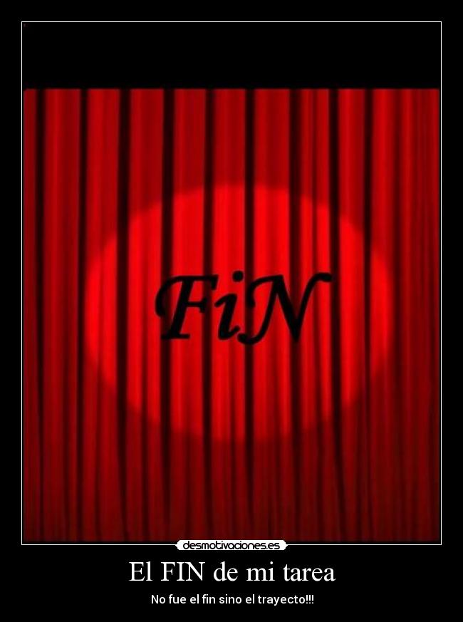 El FIN de mi tarea - No fue el fin sino el trayecto!!!