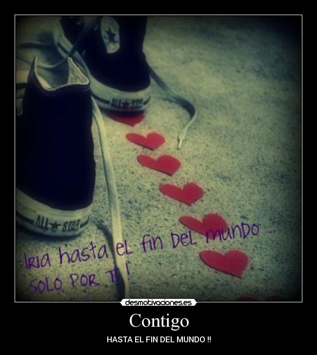 Contigo - HASTA EL FIN DEL MUNDO !!