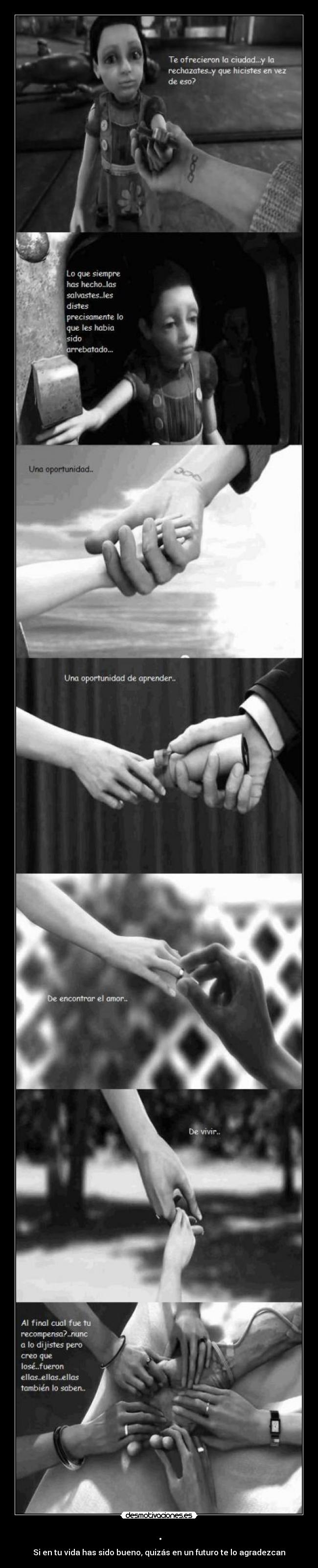 . - Si en tu vida has sido bueno, quizás en un futuro te lo agradezcan