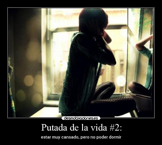 Putada de la vida #2: - estar muy cansado, pero no poder dormir