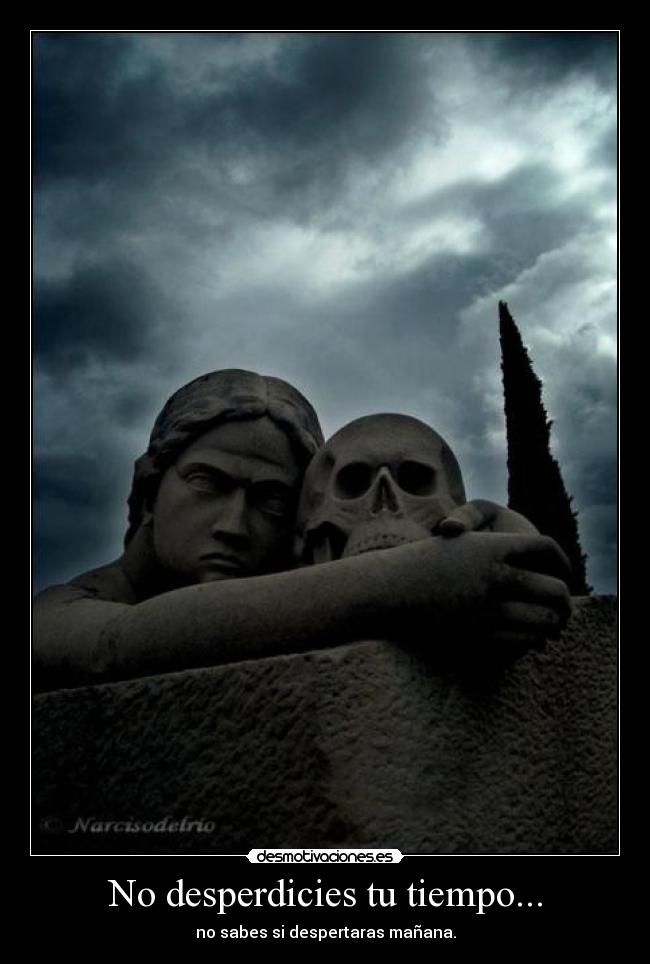 No desperdicies tu tiempo... - 