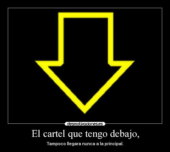 El cartel que tengo debajo, - Tampoco llegara nunca a la principal.