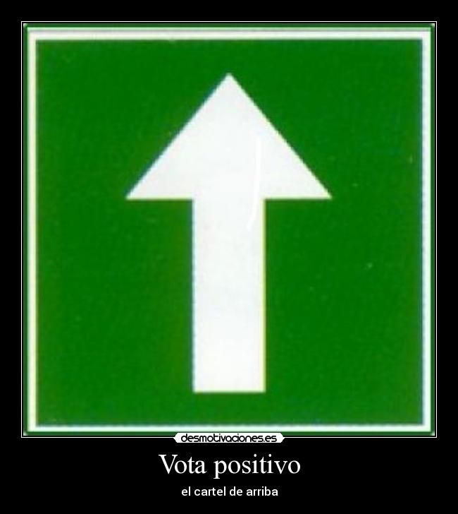 Vota positivo - el cartel de arriba