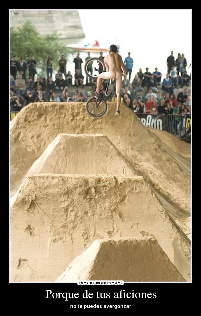 Porque de tus aficiones - no te puedes avergonzar