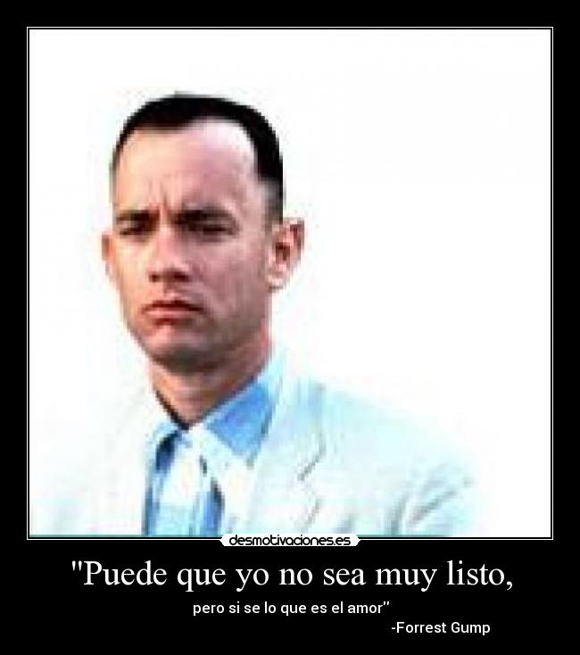 Puede que yo no sea muy listo, -