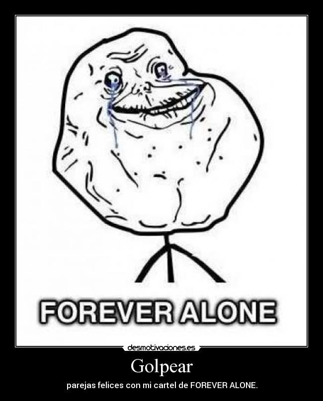 Golpear - parejas felices con mi cartel de FOREVER ALONE.