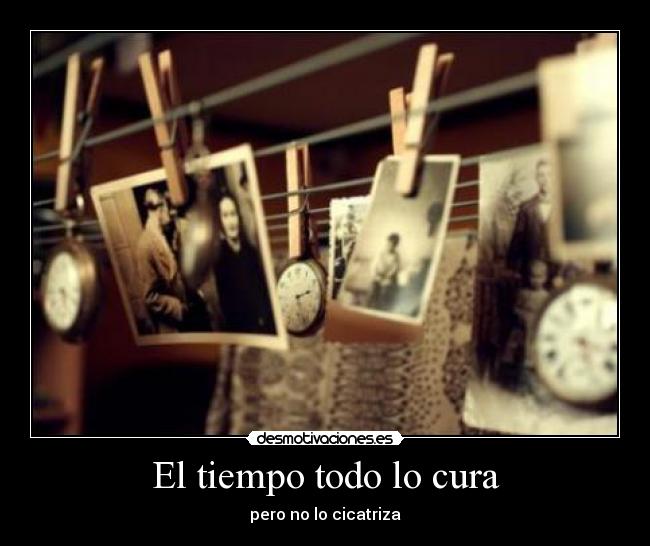 El tiempo todo lo cura - pero no lo cicatriza