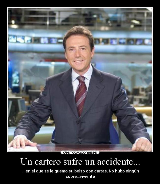 Un cartero sufre un accidente... - ... en el que se le quemo su bolso con cartas. No hubo ningún sobre...viviente