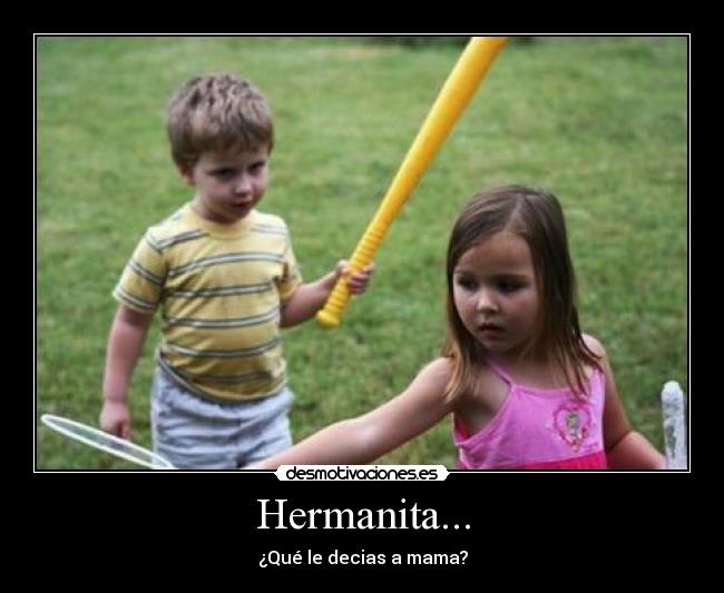 Hermanita... - ¿Qué le decias a mama?