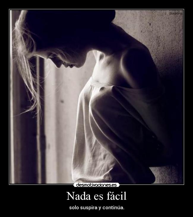 Nada es fácil - solo suspira y continúa.