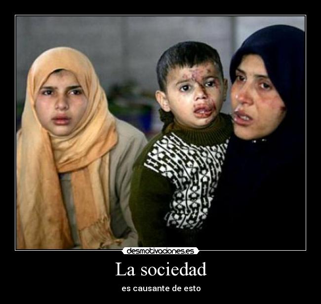 La sociedad - es causante de esto