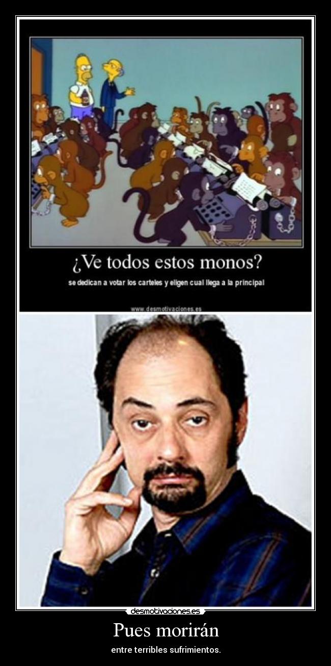 Pues morirán - entre terribles sufrimientos.