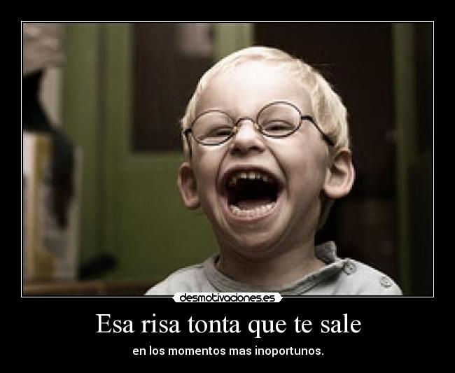 Esa risa tonta que te sale - 