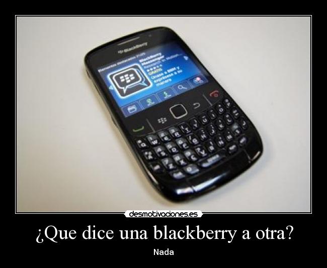 ¿Que dice una blackberry a otra? -