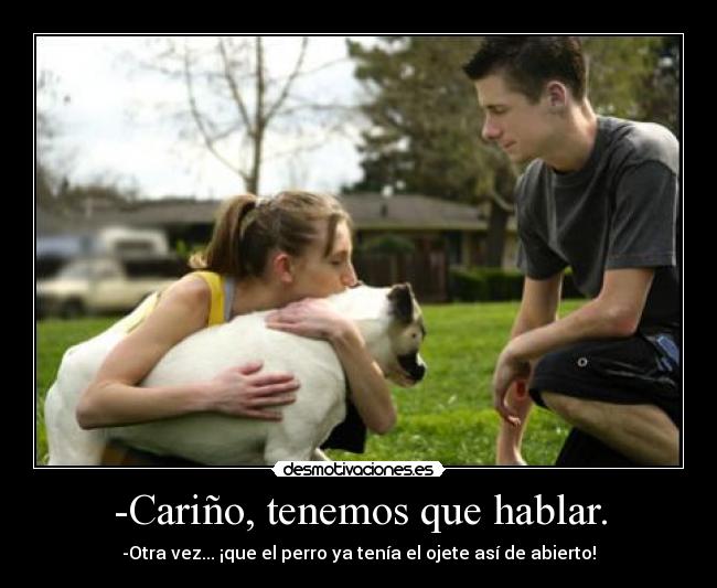 -Cariño, tenemos que hablar. - 