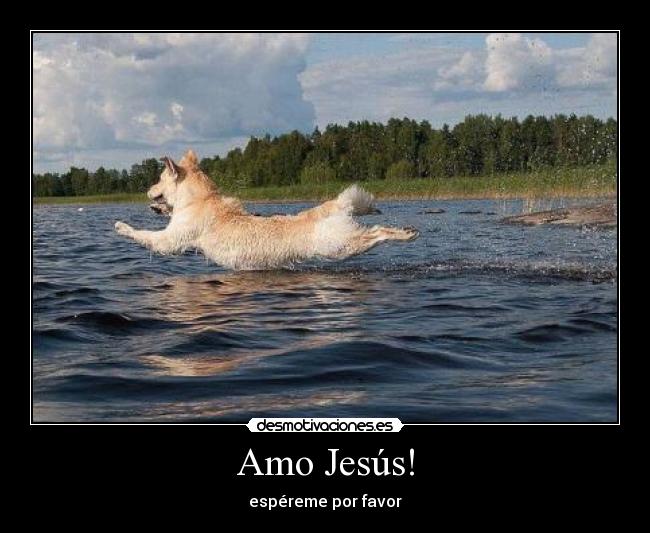 Amo Jesús! - espéreme por favor
