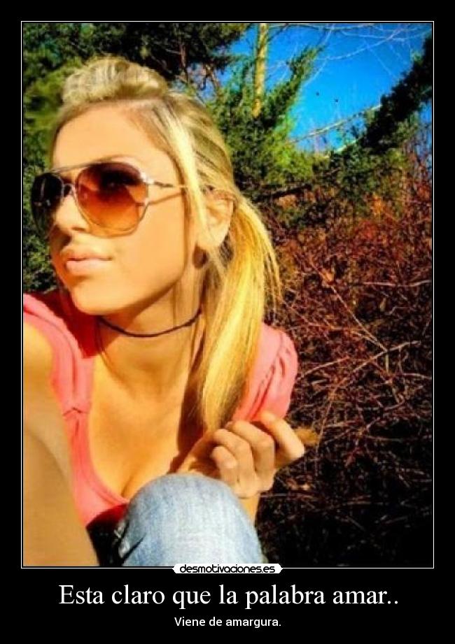 Esta claro que la palabra amar.. - Viene de amargura.