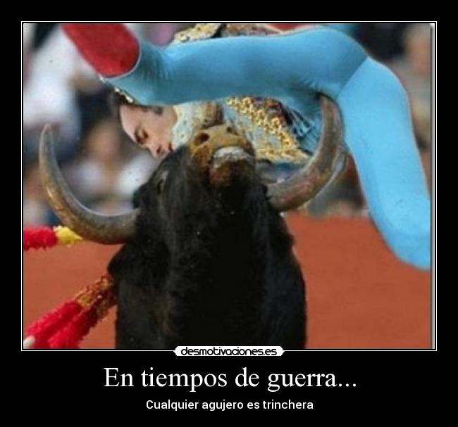 En tiempos de guerra... - Cualquier agujero es trinchera