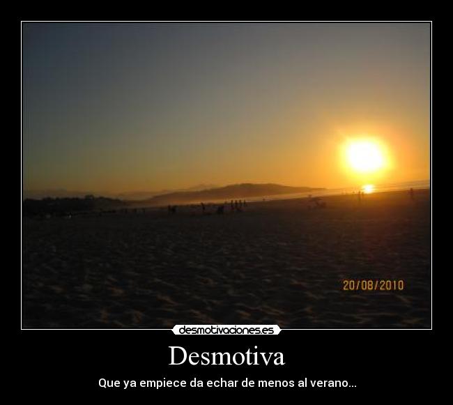 Desmotiva - Que ya empiece da echar de menos al verano...
