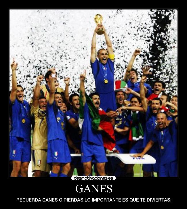 GANES - RECUERDA GANES O PIERDAS LO IMPORTANTE ES QUE TE DIVIERTAS¡
