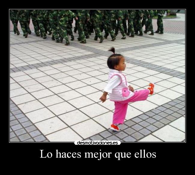 Lo haces mejor que ellos -
