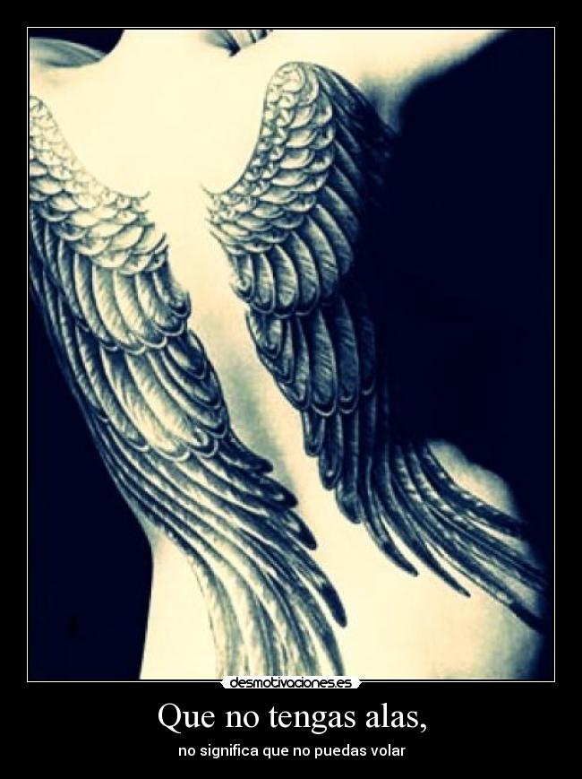 Que no tengas alas, - no significa que no puedas volar