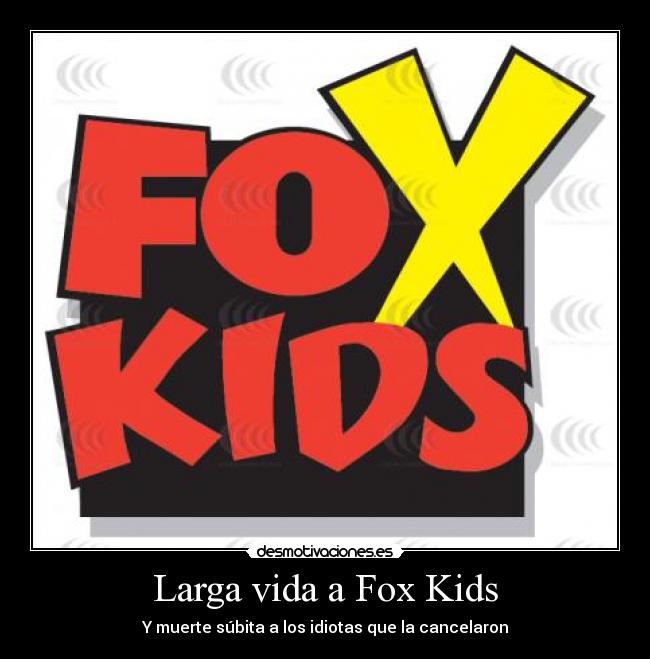 carteles vida larga vida fox kids cancelaron muerte subita desmotivaciones