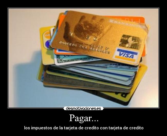 Pagar... - los impuestos de la tarjeta de credito con tarjeta de credito