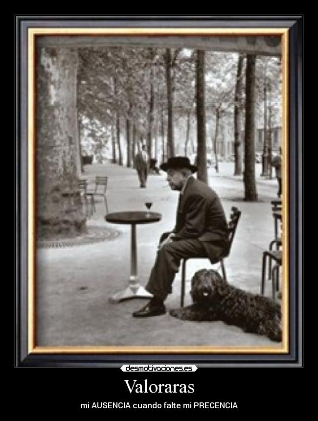 Valoraras - mi AUSENCIA cuando falte mi PRECENCIA