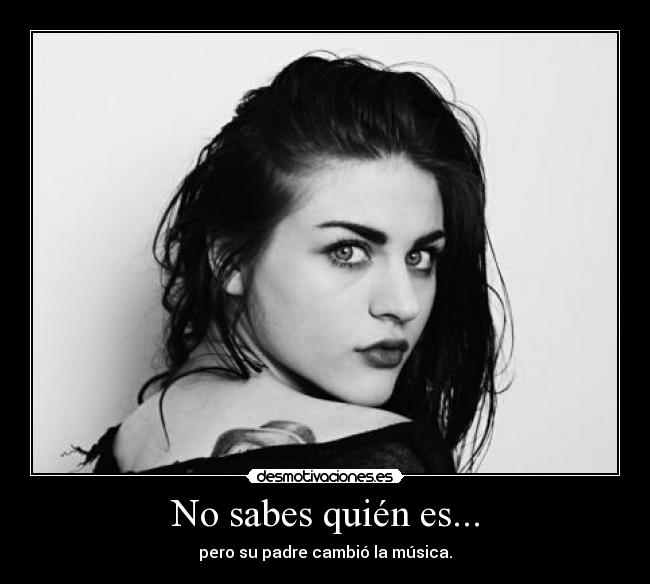 No sabes quién es... - pero su padre cambió la música.