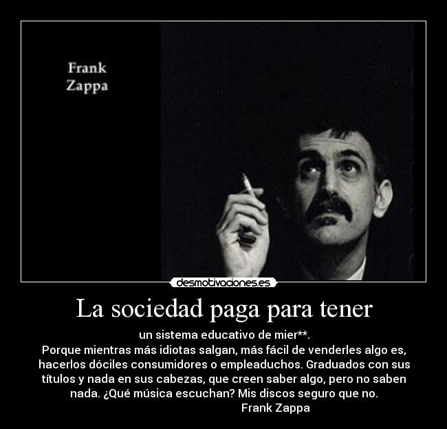 carteles sociedad clanzappa decimoquinta cita frank zappa desmotivaciones