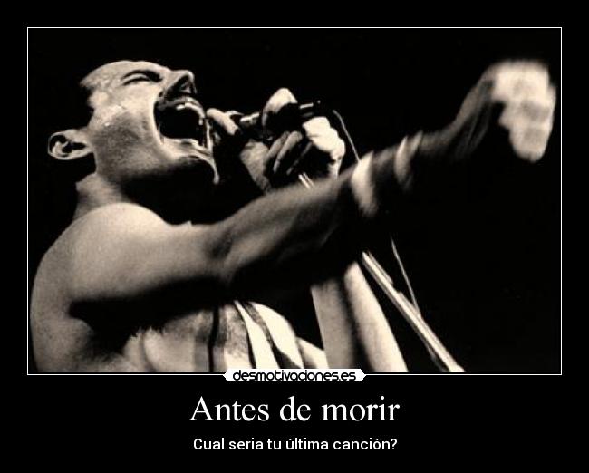 Antes de morir - Cual seria tu última canción?