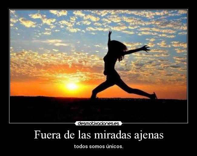 Fuera de las miradas ajenas - todos somos únicos.