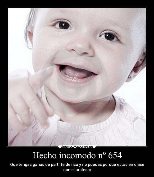 Hecho incomodo nº 654 - Que tengas ganas de partirte de risa y no puedas porque estas en clase
con el profesor