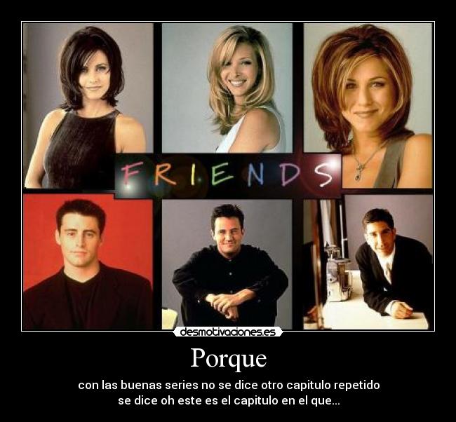 Porque - con las buenas series no se dice otro capitulo repetido
se dice oh este es el capitulo en el que...