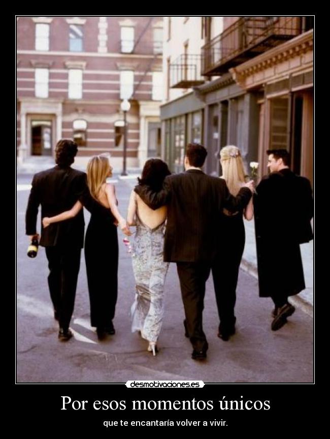 Por esos momentos únicos -