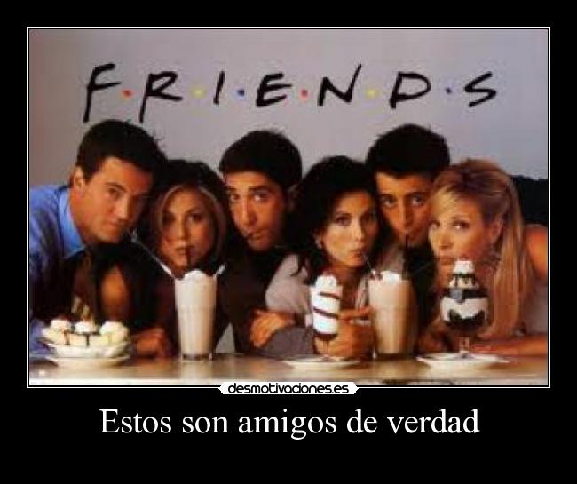 Estos son amigos de verdad -