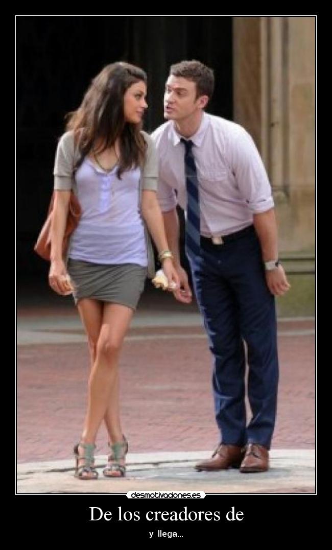 De los creadores de - y llega...