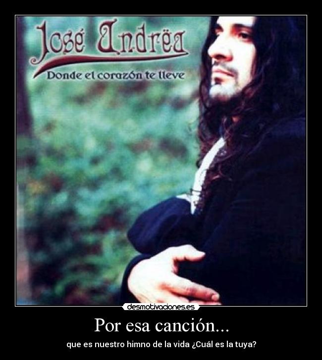 Por esa canción... - que es nuestro himno de la vida ¿Cuál es la tuya?