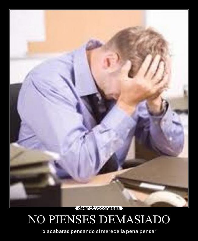 NO PIENSES DEMASIADO -