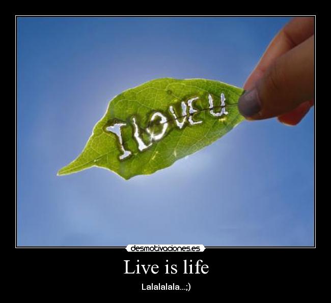 Live is life -